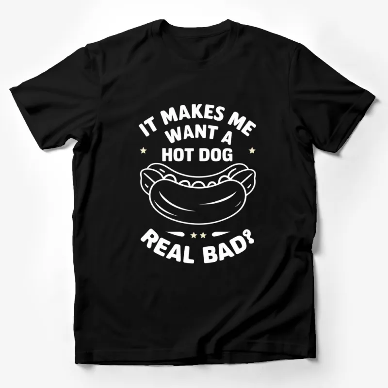 Funny Hot Dog T-Shirt, It Makes Me Want A Hot Dog Real Bad, Graphic Tee, Casual Wear, Foodie Gift Male T-Shirt