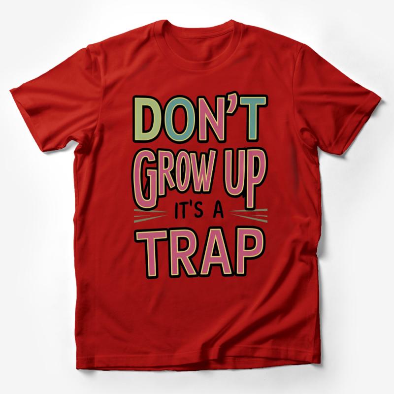 Don't Grow Up It's A Trap T-Shirt, Funny Adult Humor Tee, Inspirational Quote Shirt, Casual Typography Graphic Top, Unisex Gift Idea Male T-Shirt