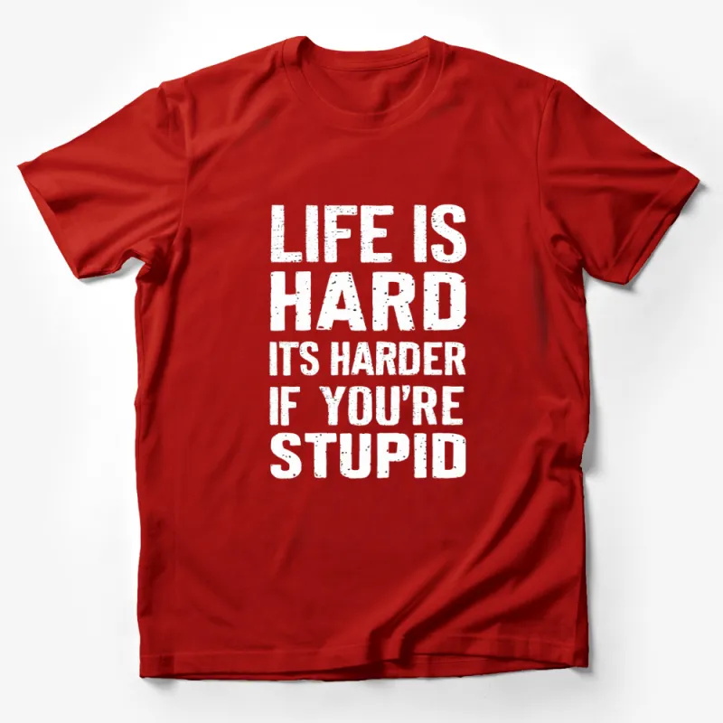 Life is Hard It's Harder if You're Stupid T-Shirt, Inspirational Quote Tee, Motivational Black Shirt Male T-Shirt