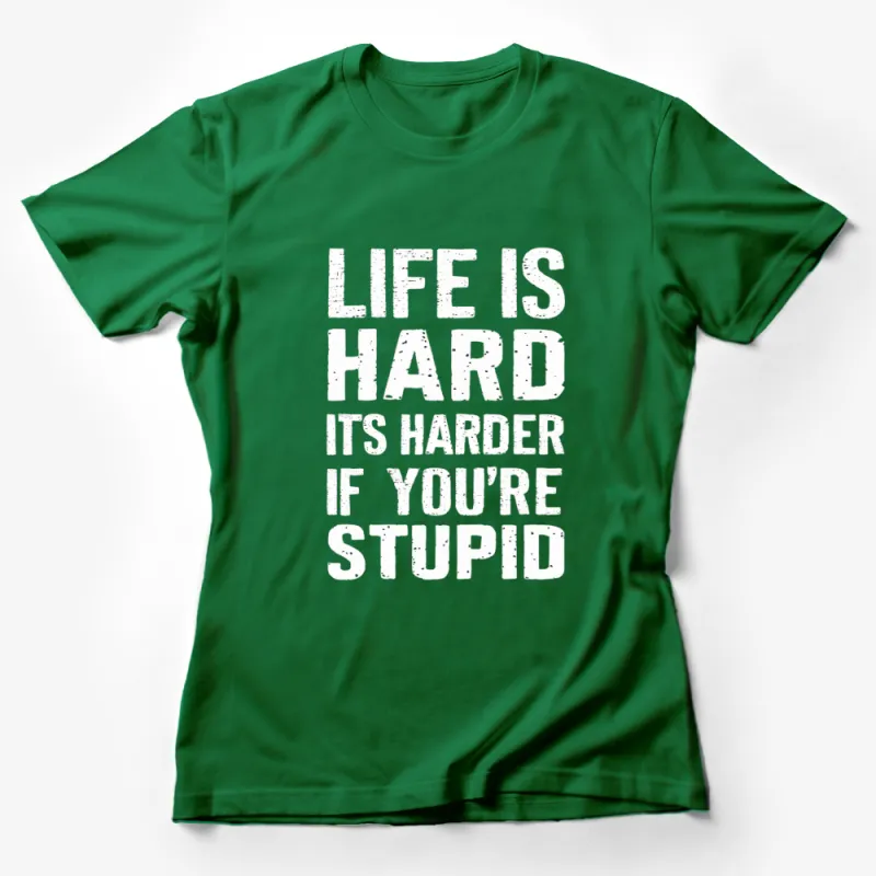 Life is Hard It's Harder if You're Stupid T-Shirt, Inspirational Quote Tee, Motivational Black Shirt Female T-Shirt