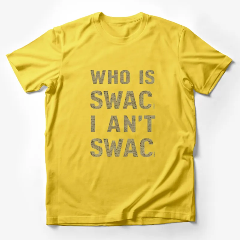 Who is SWAC, I Ain't SWAC Quote T-Shirt, Funny Text Tee, Unisex Shirt Design, Trendy Typography Top Male T-Shirt