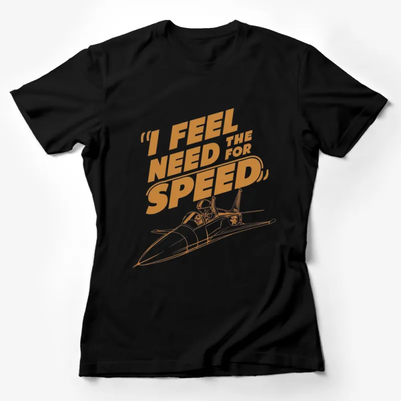 I Feel The Need for Speed Fighter Jet T-Shirt, Aviation Inspired Graphic Tee, Pilot Gift, Top Gun Style Shirt Female T-Shirt