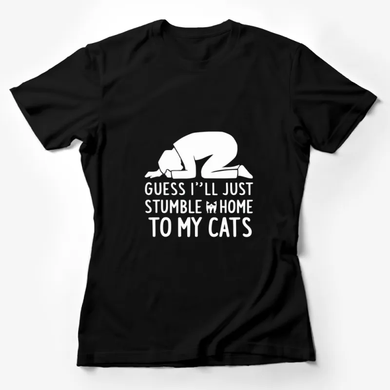 Funny Cat Lover T-Shirt - Guess I'll Stumble Home To My Cats - Cat Owner Gift Female T-Shirt