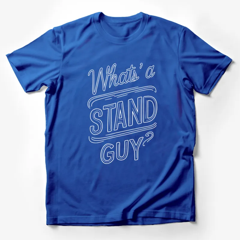 Black T-Shirt with White Text What's a Stand Guy? Bold Graphic Tee Male T-Shirt