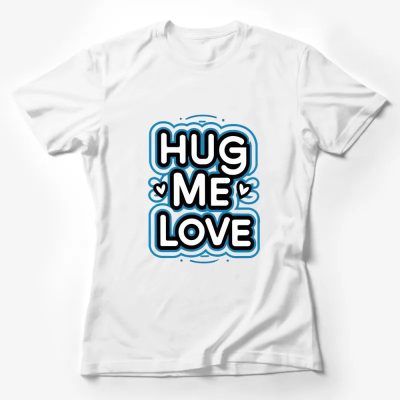 Hug Me Love T-Shirt, Cute Romantic Graphic Tee, Unisex Love and Hugs Shirt Design Female T-Shirt