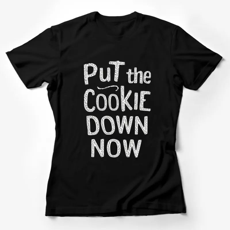 Funny Quote T-Shirt Put the Cookie Down Now - White Text on Black Tee, Unisex Graphic Tee Female T-Shirt