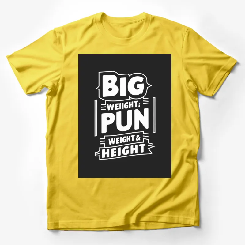 Big Weight Pun Weight and Height Funny Typography T-Shirt, Bold Statement Tee Male T-Shirt