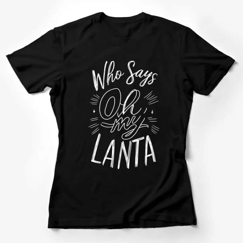 Oh My Lanta Funny Quote T-Shirt, White Text on Black Tee, Unisex Graphic Tee, Casual Wear, Trendy Slogan Shirt Female T-Shirt