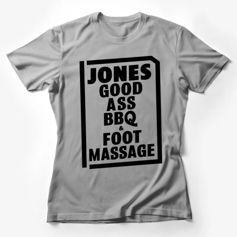 Jones Good Ass BBQ and Foot Massage Funny Quote T-Shirt, Black and White Graphic Tee, Unisex Female T-Shirt