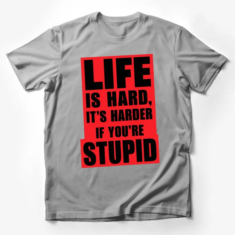 Bold Red and Black Life is Hard Stupid Quote T-Shirt, Unisex Graphic Tee, Funny Statement Shirt Male T-Shirt