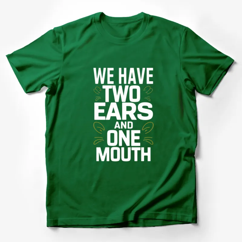 Inspirational Quote T-Shirt - We Have Two Ears and One Mouth - Motivational Black Tee for Men and Women Male T-Shirt