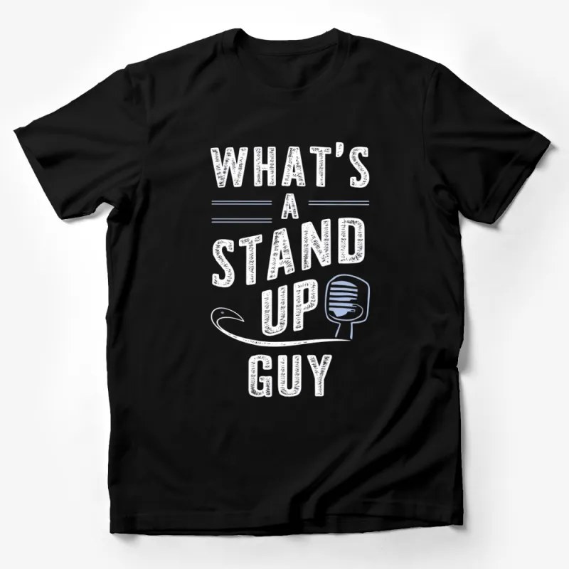 Stand Up Comedy T-Shirt, What's a Stand Up Guy, Microphone Graphic Tee, Black Shirt Male T-Shirt