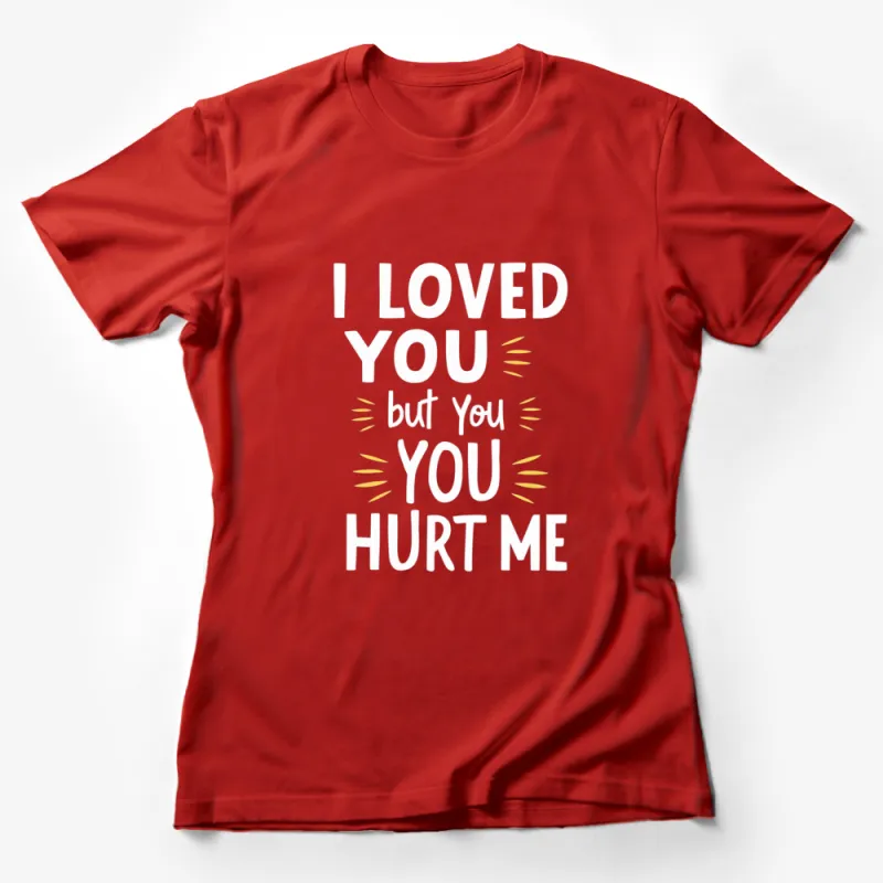 I Loved You But You Hurt Me Quote T-Shirt, Black and White Graphic Tee, Emotional Message, Unisex Female T-Shirt