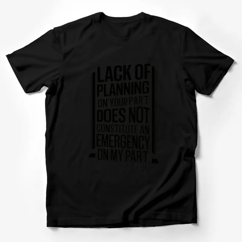 Lack of Planning Emergency Quote T-Shirt, Inspirational Black and White Tee, Unisex Graphic Print Shirt Male T-Shirt