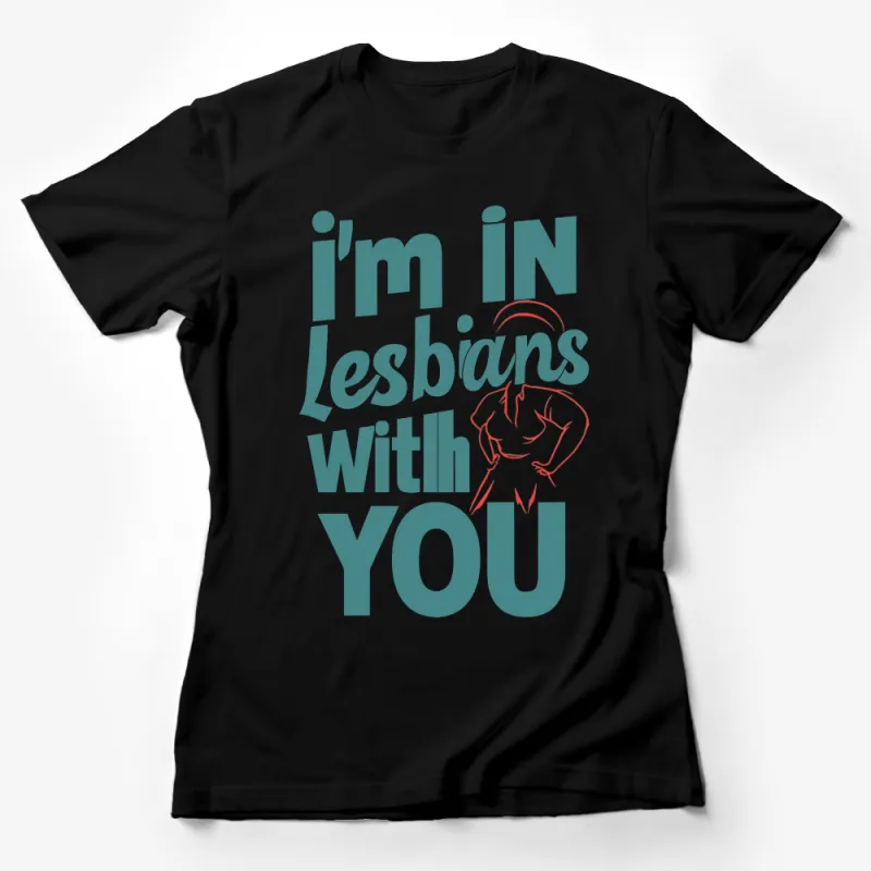 I'm In Lesbians With You T-Shirt, Funny Quote Graphic Tee, Unique Love Humor Shirt Female T-Shirt