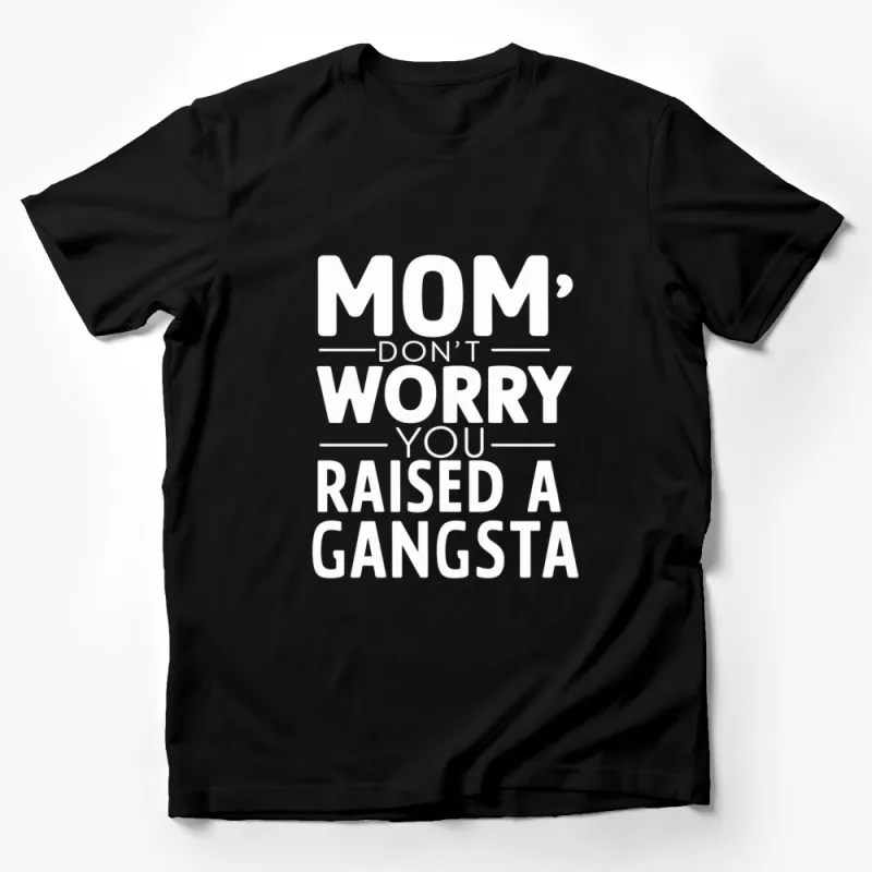 Funny Mom T-Shirt, Mom Don't Worry You Raised a Gangsta Tee, Black and White, Unisex Graphic Top, Cool Streetwear Shirt Male T-Shirt