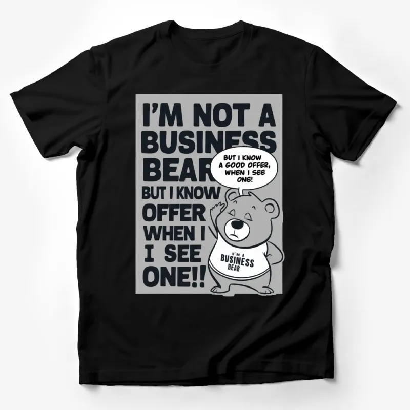 Funny Business Bear T-Shirt, I'm Not A Business Bear But I Know a Good Offer, Unisex Tee Male T-Shirt