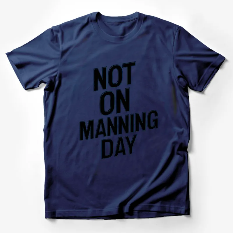 Bold Black NOT ON MANNING DAY Text T-Shirt, Graphic Tee, Statement Shirt, Casual Stylish Fashion Male T-Shirt