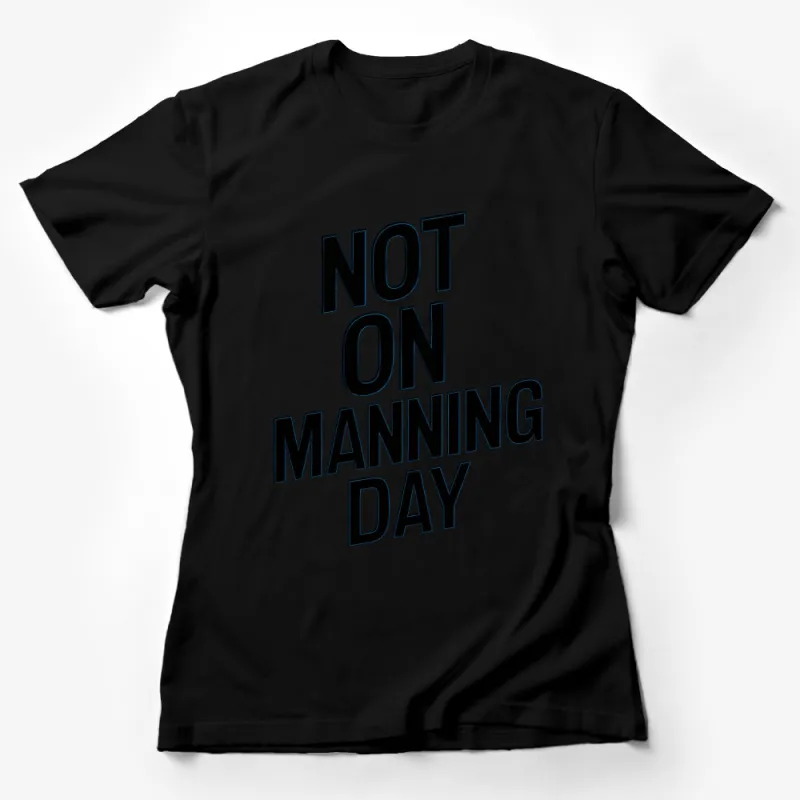 Bold Black NOT ON MANNING DAY Text T-Shirt, Graphic Tee, Statement Shirt, Casual Stylish Fashion Female T-Shirt