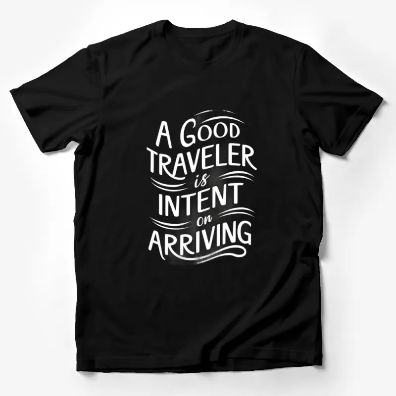 Inspirational Travel Quote T-Shirt A Good Traveler is Intent on Arriving - Men's and Women's Sizes Available Male T-Shirt