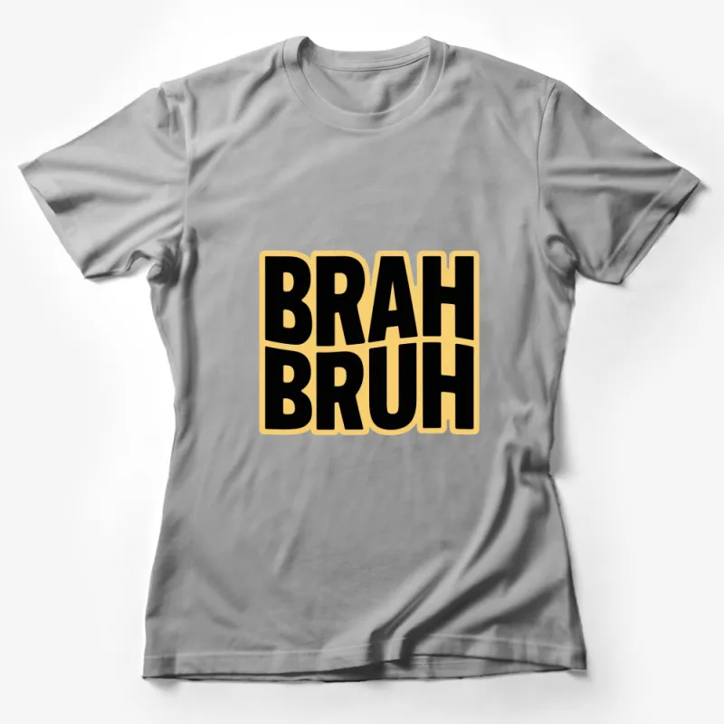 Funny Brah Bruh Quote T-Shirt, Black and Yellow Text, Urban Slang Tee, Trendy Casual Shirt, Unisex Gift Idea Female T-Shirt