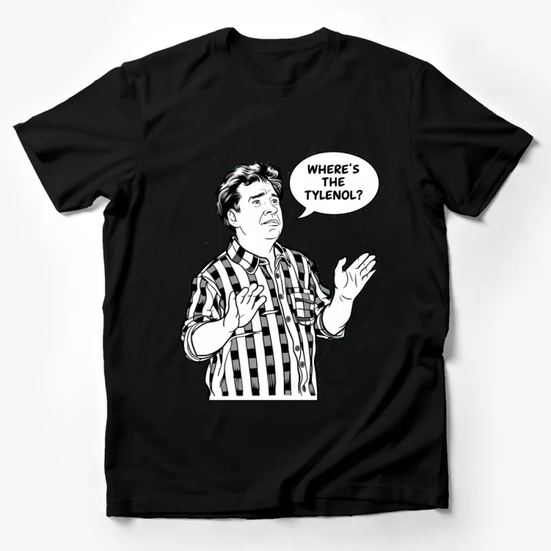 Funny Where's the Tylenol? Quote T-Shirt, Black and White Comic Style, Unisex Graphic Tee Male T-Shirt