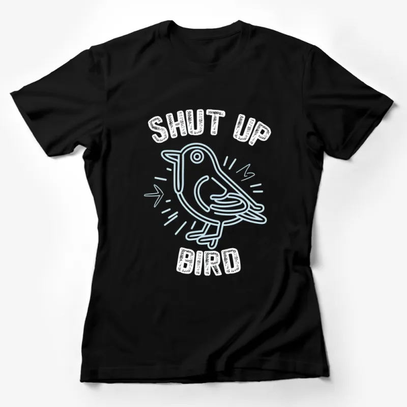 Shut Up Bird Graphic T-Shirt, Funny Sarcastic Bird Tee, Unisex Black Shirt Female T-Shirt