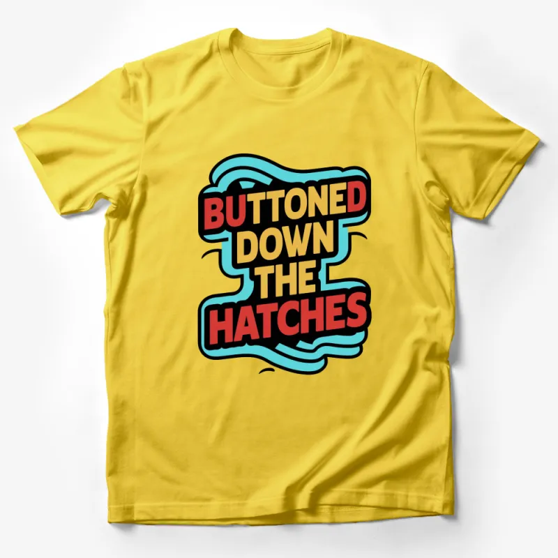 Retro Style Bold Text Buttoned Down the Hatches Graphic T-Shirt Male T-Shirt