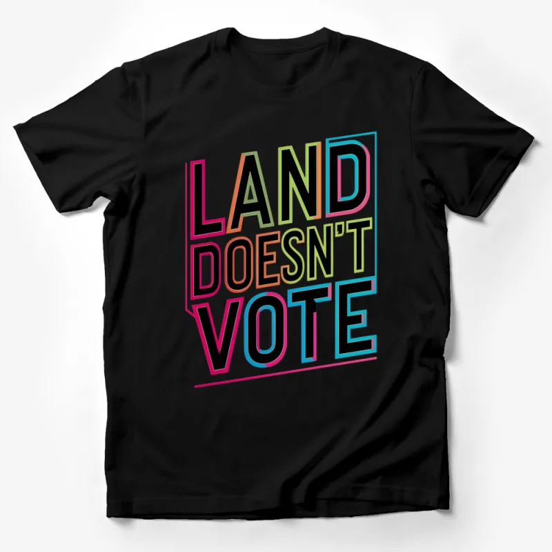 Land Doesn't Vote Colorful Statement T-Shirt, Bold Typography Tee, Political Activism Shirt Male T-Shirt