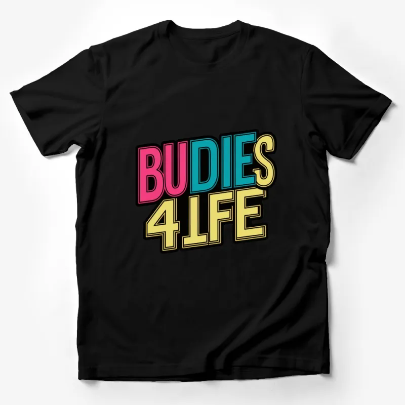 Colorful Buddies 4 Life Graphic T-Shirt, Fun Friendship Gift, Bold Text, Unisex Tee Male T-Shirt