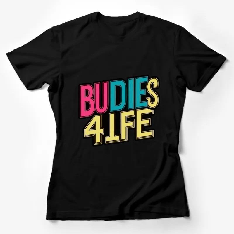 Colorful Buddies 4 Life Graphic T-Shirt, Fun Friendship Gift, Bold Text, Unisex Tee Female T-Shirt