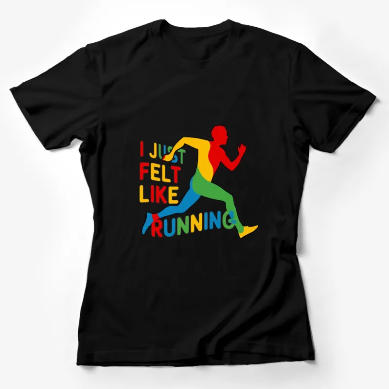 Colorful Running Man T-Shirt, I Just Felt Like Running, Fun Runner's Tee, Bright Sportswear Female T-Shirt