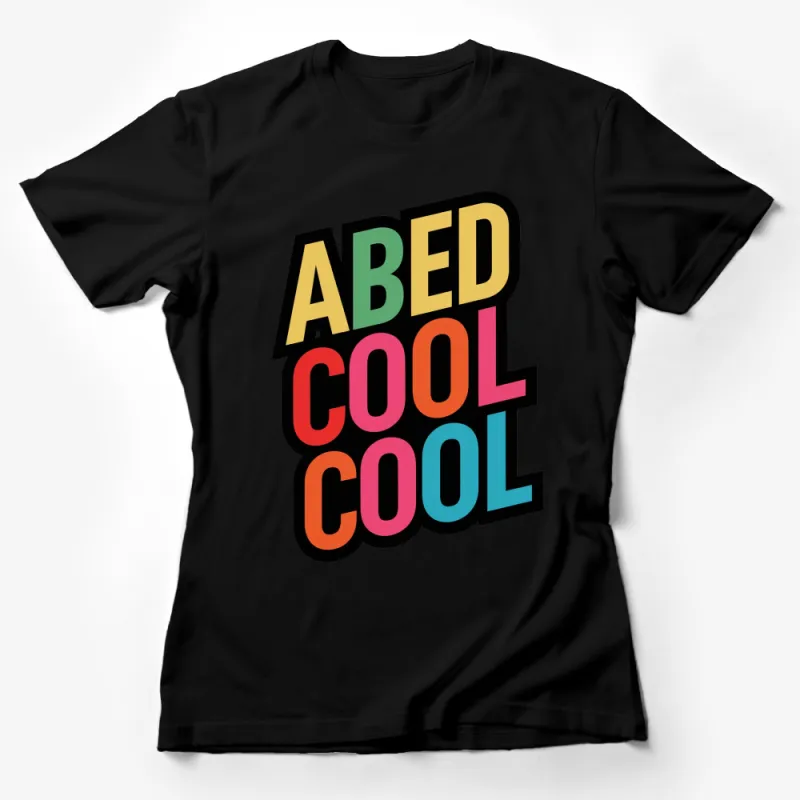 Abed Cool Cool Cool Colorful Text Graphic T-Shirt, Bold Fun Typography Tee, Pop Culture Apparel Female T-Shirt