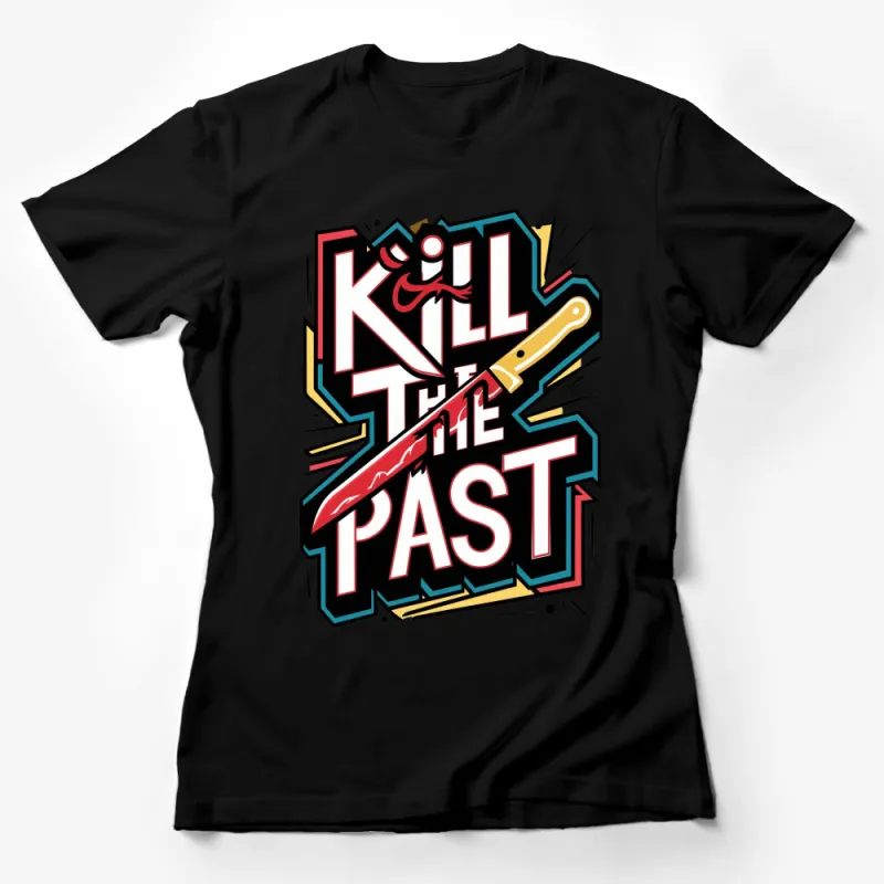 Bold Graphic T-Shirt with Kill The Past Slogan, Retro Style, Colorful Design, Unisex Tee Female T-Shirt