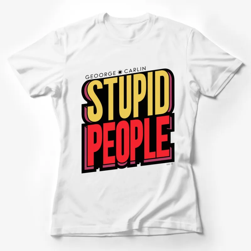 George Carlin Stupid People Quote T-Shirt, Bold Text, Graphic Tee, Unisex Female T-Shirt