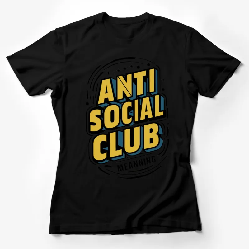 Anti Social Club Meaning Bold Graphic Tee, Colorful Statement T-Shirt, Unisex Casual Wear Female T-Shirt