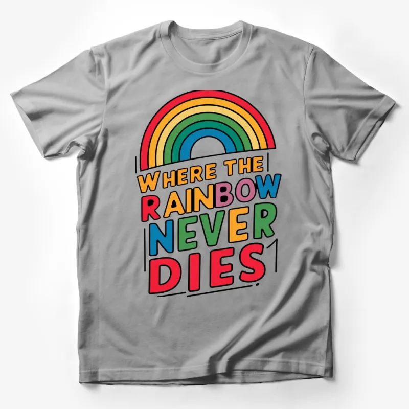 Colorful Rainbow Graphic T-Shirt, Inspirational Quote Where The Rainbow Never Dies, Unisex Tee Male T-Shirt