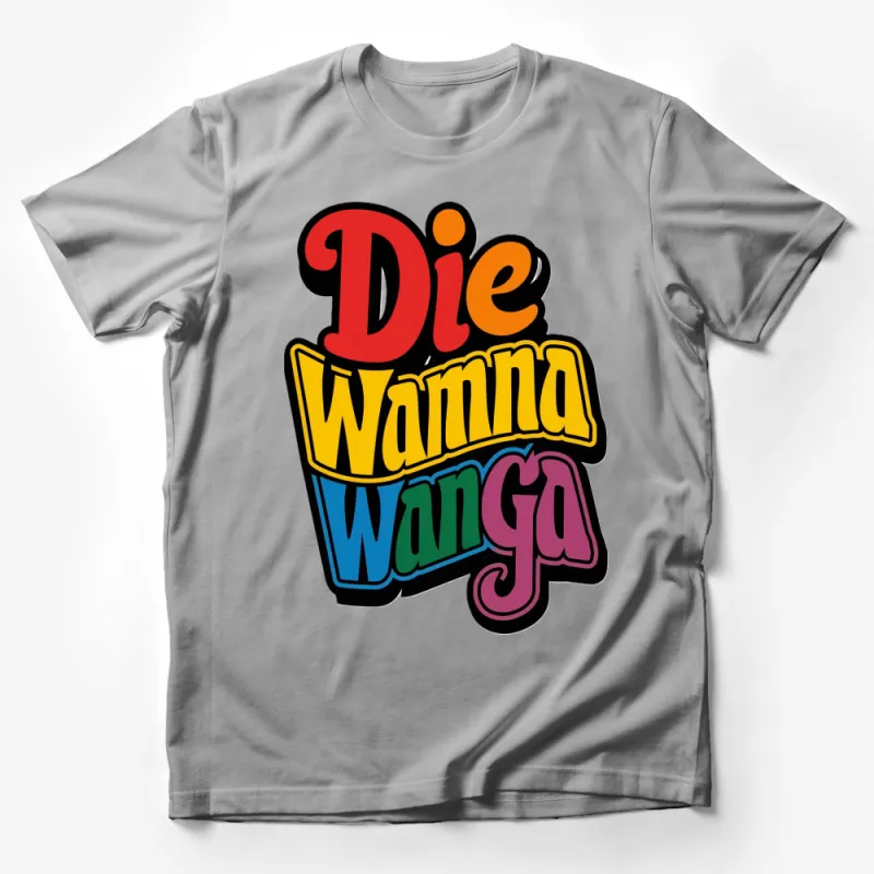 Die Wanna Wanga Retro T-Shirt, Bold Colorful Text, Vintage Style Tee, Pop Culture Inspired Casual Wear for All Male T-Shirt