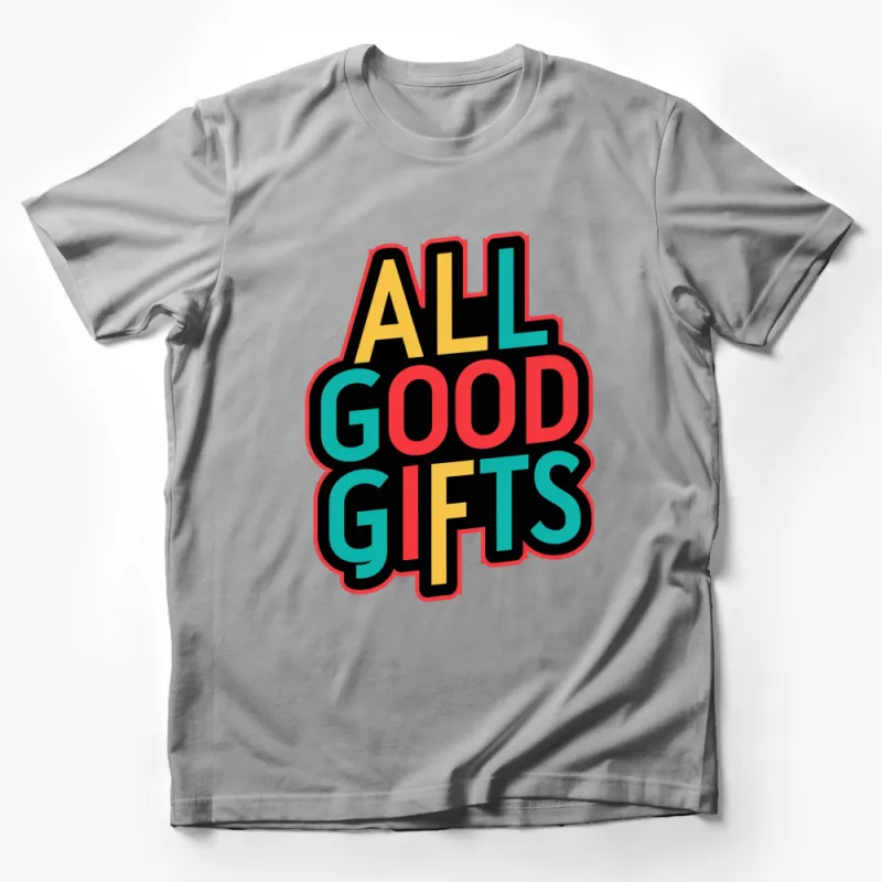 Bold Colorful All Good Gifts T-Shirt, Inspirational Positive Message Tee, Retro Style Graphic Shirt Male T-Shirt