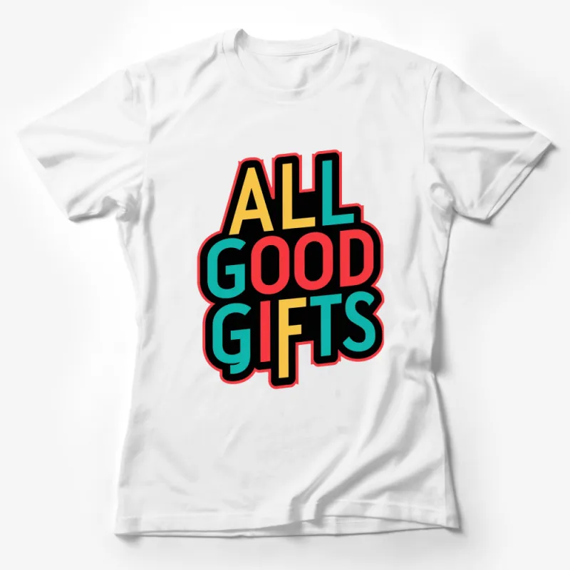 Bold Colorful All Good Gifts T-Shirt, Inspirational Positive Message Tee, Retro Style Graphic Shirt Female T-Shirt