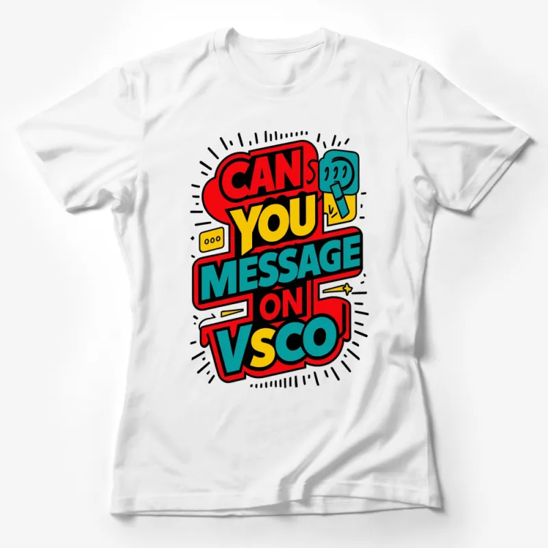 Bold Colorful Pop Art T-Shirt, Can You Message On VSCO Graphic Tee, Unique Streetwear Style Female T-Shirt