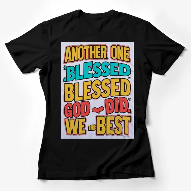 Colorful Blessed God T-Shirt - Motivational Quote Tee, Another One, We The Best, Inspirational Top Female T-Shirt