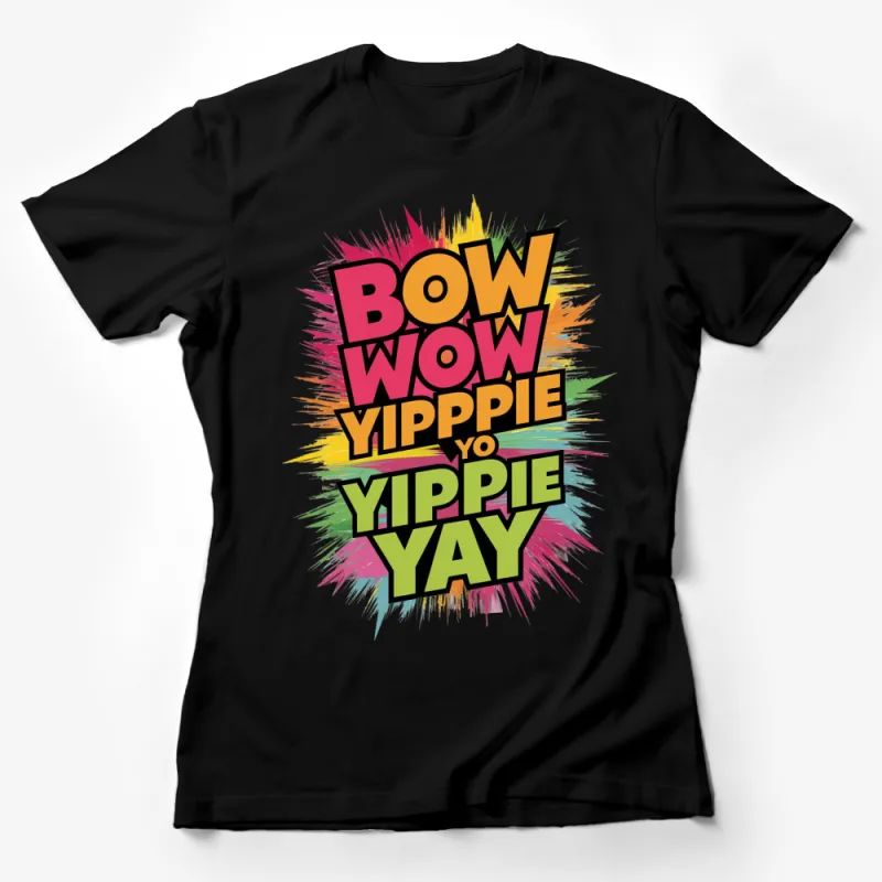 Colorful Bow Wow Yippie Yo Yippie Yay Graphic T-Shirt, Hip Hop Inspired Casual Wear, Unisex Top Female T-Shirt