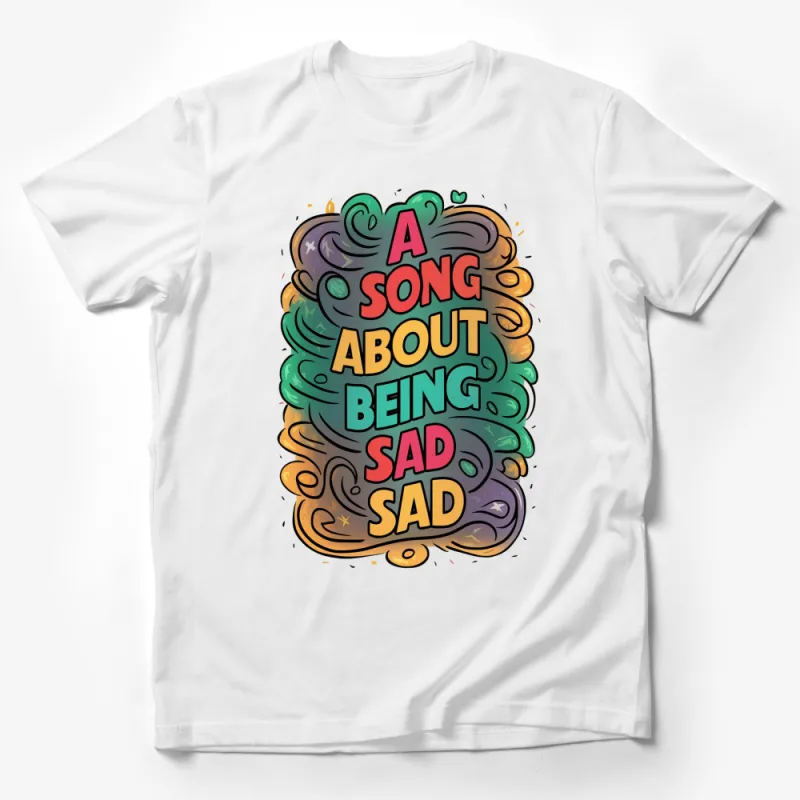 Colorful A Song About Being Sad T-Shirt, Vibrant Typography, Unisex Graphic Tee Male T-Shirt