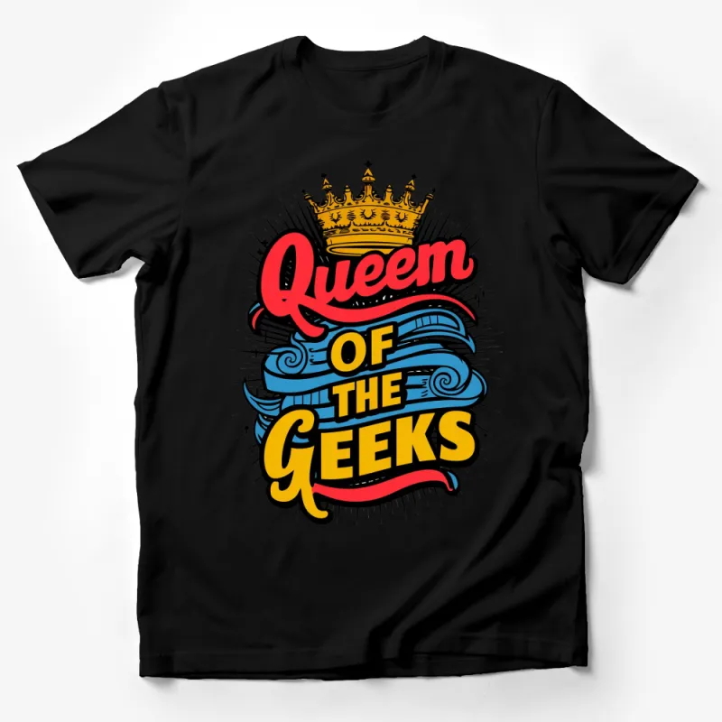 Queen of the Geeks T-Shirt, Vibrant Colorful Crown and Banner Design, Perfect Geek Gift, Women's Casual Tee Male T-Shirt