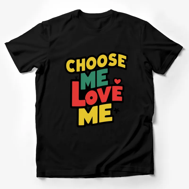 Choose Me Love Me Colorful Text Graphic T-Shirt, Bold Statement Unisex Tee Male T-Shirt