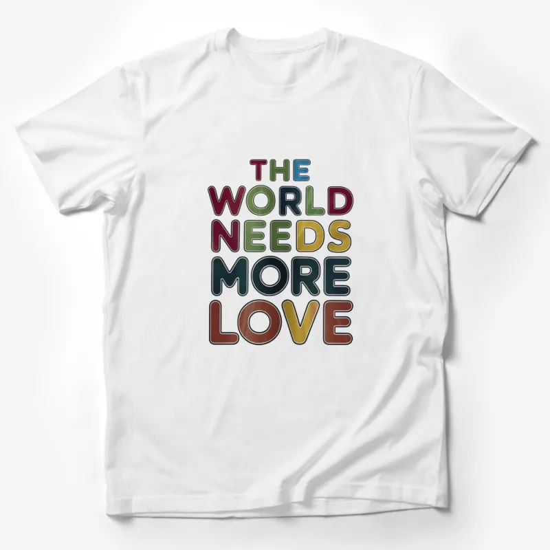 Colorful Love Message T-Shirt, Positive Quote Tee, The World Needs More Love Shirt, Unisex Graphic Tee Male T-Shirt