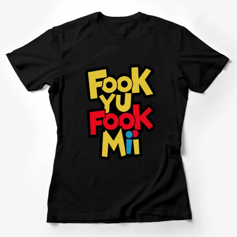 Bold Fook Yu Fook Mi Graphic T-Shirt, Colorful Statement Tee, Unisex Pop Culture Shirt Female T-Shirt