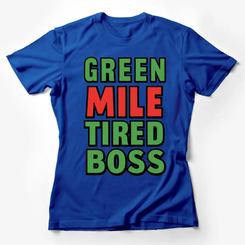 Green Mile Tired Boss Graphic T-Shirt, Bold Text Design, Unique Statement Tee, Colorful Top Female T-Shirt