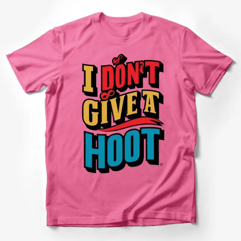 I Don't Give a Hoot Funny T-Shirt, Bold Colorful Text Tee, Humorous Sayings Shirt, Casual Graphic Top for All Male T-Shirt